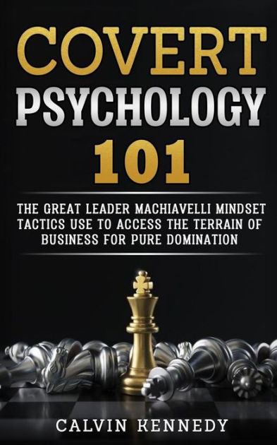 Covert Psychology 101: The great Leader Machiavelli Mindset Tactics Use ...