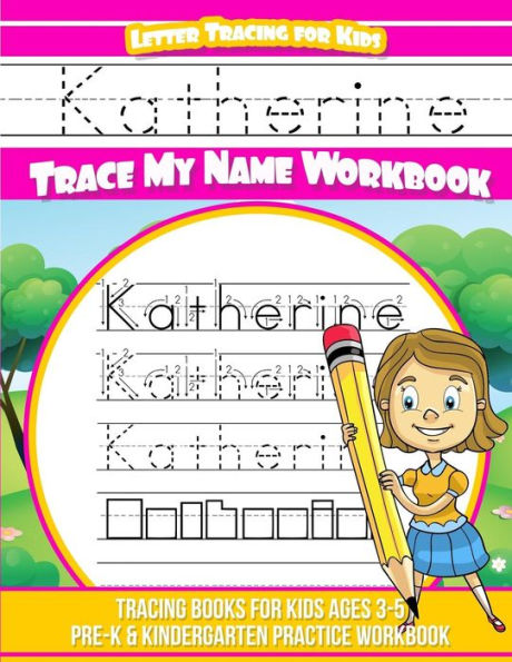 Katherine Letter Tracing for Kids Trace my Name Workbook: Tracing Books for Kids ages 3 - 5 Pre-K & Kindergarten Practice Workbook