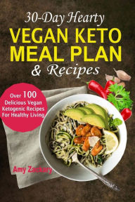 Title: 30-Day Hearty Vegan Keto Meal Plan & Recipes: Over 100 Delicious Vegan Ketogenic Recipes For Healthy Living, Author: Amy Zackary