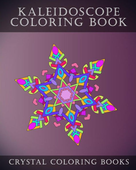 Kaleidoscope Coloring Book: 30 Kaleidoscope Coloring Pages For Adults. Relaxing Patterns To Help You De-Stress.