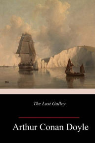 Title: The Last Galley, Author: Arthur Conan Doyle