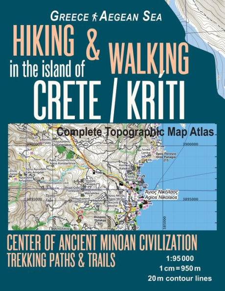 Hiking & Walking in the Island of Crete/Kriti Complete Topographic Map Atlas 1: 95000 Greece Aegean Sea Center of Ancient Minoan Civilization Trekking Paths & Trails: Trails, Hikes & Walks Topographic Map