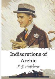 Title: Indiscretions of Archie, Author: P. G. Wodehouse