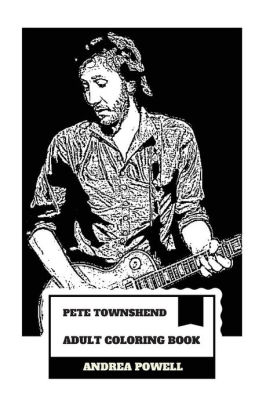 Download Pete Townshend Adult Coloring Book The Who Legend And Grammy Lifetime Award Winner Pure Talent And Unfiltered Prodigy Inspired Adult Coloring Book By Andrea Powell Paperback Barnes Noble