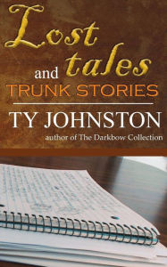 Title: Lost Tales and Trunk Stories, Author: Ty Johnston