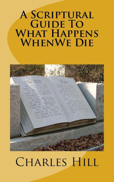 A Scriptural Guide To What Happens WhenWe Die