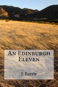 Title: An Edinburgh Eleven, Author: J. M. Barrie