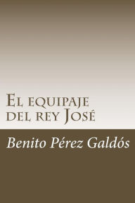 Title: El equipaje del rey José, Author: Benito Pérez Galdós