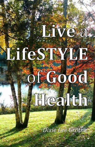 Live a LifeSTYLE of Good Health: Our Choices Do Make a Difference