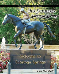 Title: Our Summer in Saratoga Springs: The City of: Health History & Horses, Author: Tom Marshall