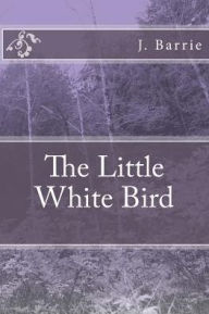 Title: The Little White Bird, Author: J. M. Barrie