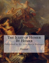 Title: The Iliad of Homer by Homer, Author: Homer