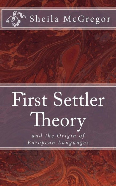 First Settler Theory: and the Origin of European Languages