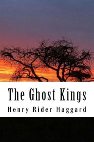 Title: The Ghost Kings, Author: H. Rider Haggard