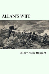 Title: Allan's Wife: Allan Quatermain #13, Author: H. Rider Haggard