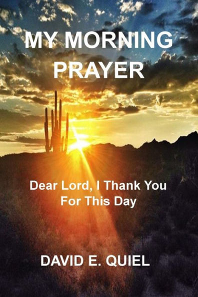 My Morning Prayer: Dear Lord, I Thank You For This Day