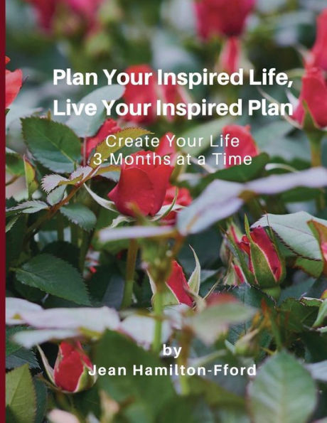 Plan Your Inspired Life, Live Your Inspired Plan: Create Your Life 3-Months at a Time
