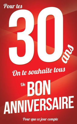 Bon Anniversaire 30 Ans Rouge Carte Livre D Or Pour Que Ce Jour Compte 12 7xcm By Thibaut Pialat Paperback Barnes Noble