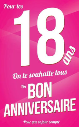 Bon Anniversaire 18 Ans Rose Carte Livre D Or Pour Que Ce Jour Compte 12 7xcm By Thibaut Pialat Paperback Barnes Noble