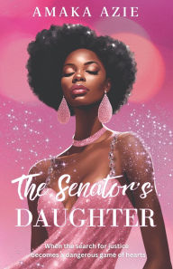 Title: The Senator's Daughter, Author: Amaka Azie