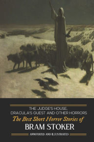 Title: Dracula's Guest, The Judge's House, and Other Horrors: The Best Short Horror Stories of Bram Stoker, Author: M Grant Kellermeyer