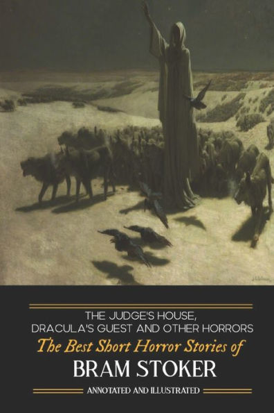 Dracula's Guest, The Judge's House, and Other Horrors: The Best Short Horror Stories of Bram Stoker