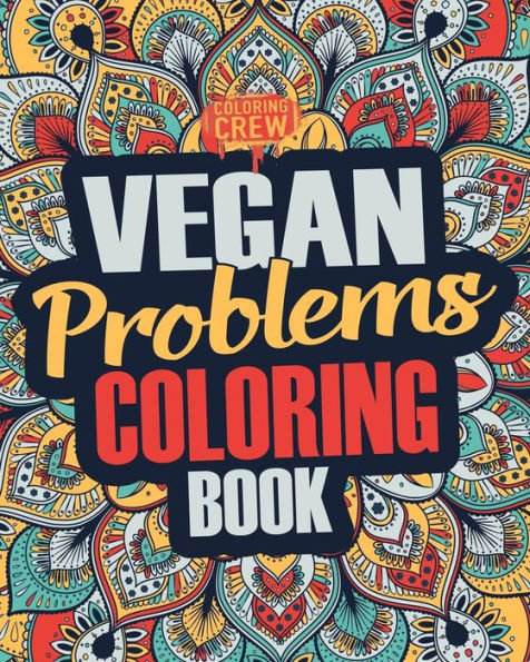 Vegan Coloring Book: A Snarky, Irreverent & Funny Vegan Coloring Book Gift Idea for Vegans and Animal Lovers