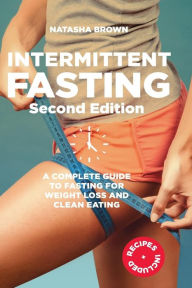 Title: Intermittent Fasting: a complete guide to weight loss and clean eating, Author: Natasha Brown