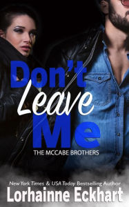Title: Don't Leave Me (McCabe Brothers Series #5), Author: Lorhainne Eckhart