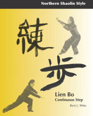 Title: Lien Bo: Continuous Step: Northern Style, Author: Rick L Wing