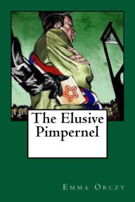 Title: The Elusive Pimpernel, Author: Emma Orczy