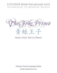 Title: The Frog Prince: Chinese Text and Vocabulary Guide, Author: Littlenex Digital Studio Corp