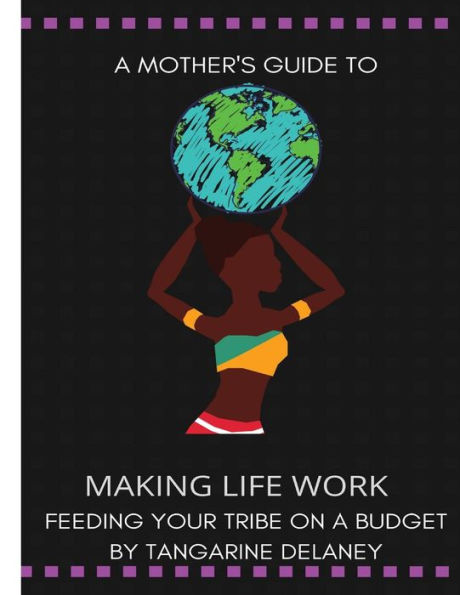 A Mother's Guide To Making Life Work Feeding Your Tribe On A Budget: Feeding Your Tribe On A Budget