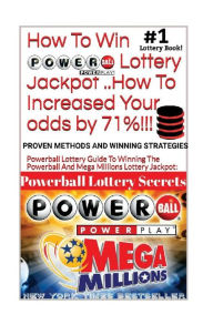 Title: HOW TO WIN POWERBALL LOTTERY JACKPOT ..How TO Increase Your odds by 71%: Proven Methods and Secrets To Winning ... Cash 3, 4, Powerball Lottery, and Mega Millions Lottery Jackpots., Author: Powerball Money Secrets