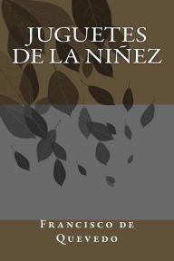 Title: Juguetes de la niñez, Author: Francisco de Quevedo