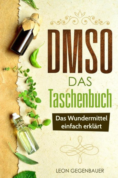 DMSO - Das Taschenbuch - Das Wundermittel einfach erklï¿½rt