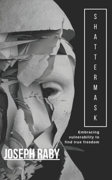 Shattermask: embracing vulnerability to find true freedom