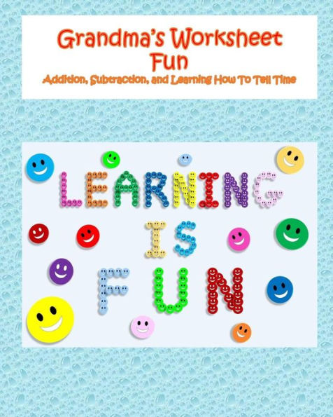 Grandma's Worksheet Fun: Addition, Subtraction, and Learning How To Tell Time