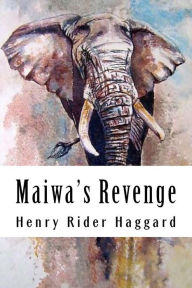 Title: Maiwa's Revenge: Allan Quatermain #12, Author: H. Rider Haggard