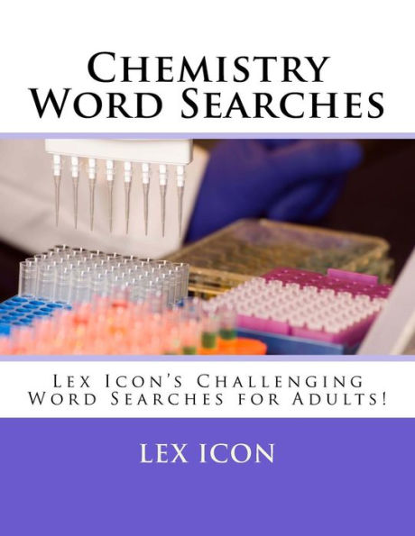 Chemistry Word Searches: Lex Icon's Challenging Word Searches for Adults!