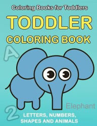 Title: Toddler Coloring Book: Numbers Colors Shapes: Baby Activity Book for Kids Age 1-3, Boys or Girls, for Their Fun Early Learning of First Easy Words ... (Preschool Prep Activity Learning) (Volume 1), Author: Plant Publishing