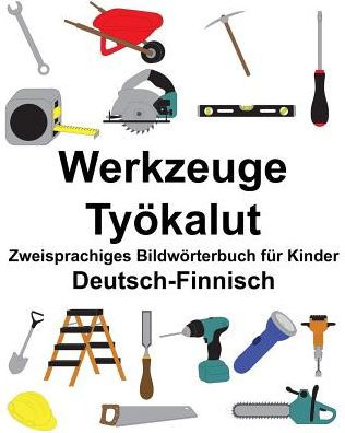 Deutsch-Finnisch Werkzeuge/Työkalut Zweisprachiges Bildwörterbuch für Kinder