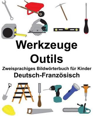Deutsch-Französisch Werkzeuge/Outils Zweisprachiges Bildwörterbuch für Kinder