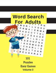 Title: Word Search For Adults 101 Puzzles Easy Games Volume 3: Easy Word Games Word Find Large Print Logic Brain Puzzles For Kids Adults Student Volume 3, Author: Brian Tuder