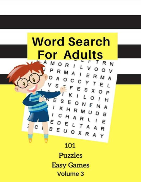 Word Search For Adults 101 Puzzles Easy Games Volume 3: Easy Word Games Word Find Large Print Logic Brain Puzzles For Kids Adults Student Volume 3
