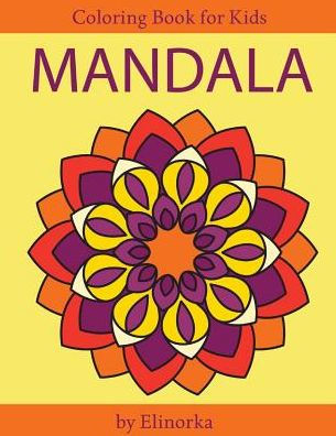 Mandala Coloring Book for Kids and Beginners: Easy and Simple Mandalas Designs, Perfect Gift for Boys and Girls, Relaxation, Focusing, Meditation and Stress Relief!