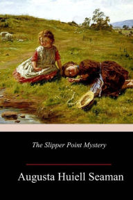 Title: The Slipper Point Mystery, Author: Augusta Huiell Seaman