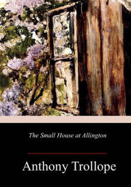 Title: The Small House at Allington, Author: Anthony Trollope