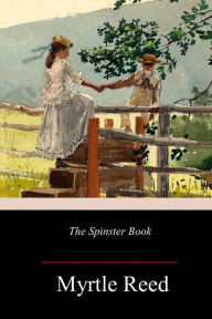 Title: The Spinster Book, Author: Myrtle Reed