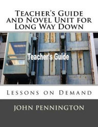 Title: Teacher's Guide and Novel Unit for Long Way Down: Lessons on Demand, Author: John Pennington